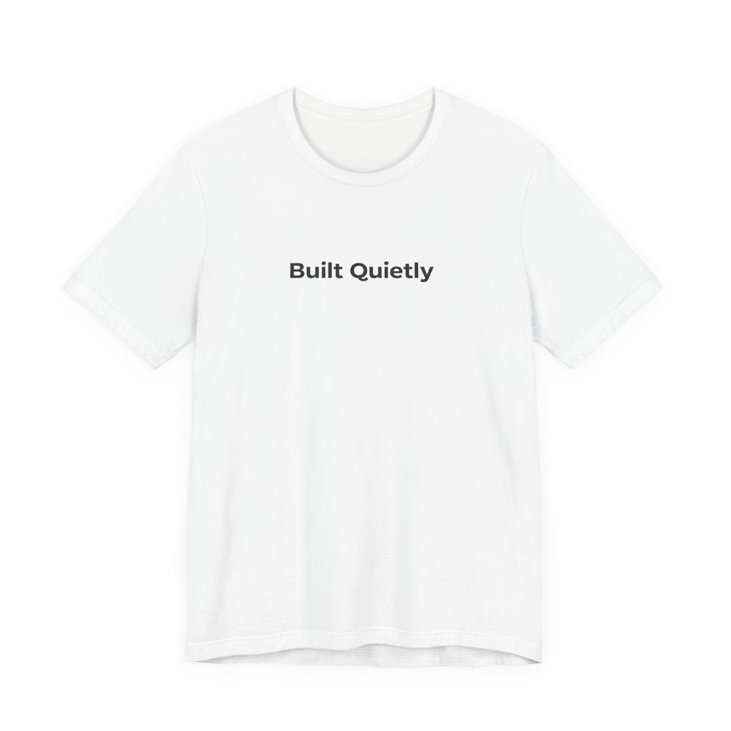 Built Quietly T-Shirt — Minimalist Motivational Tee