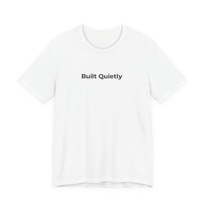 Built Quietly T-Shirt — Minimalist Motivational Tee