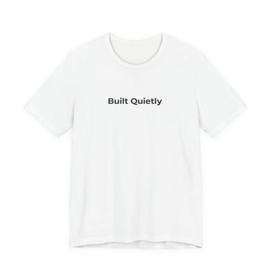 Built Quietly T-Shirt — Minimalist Motivational Tee