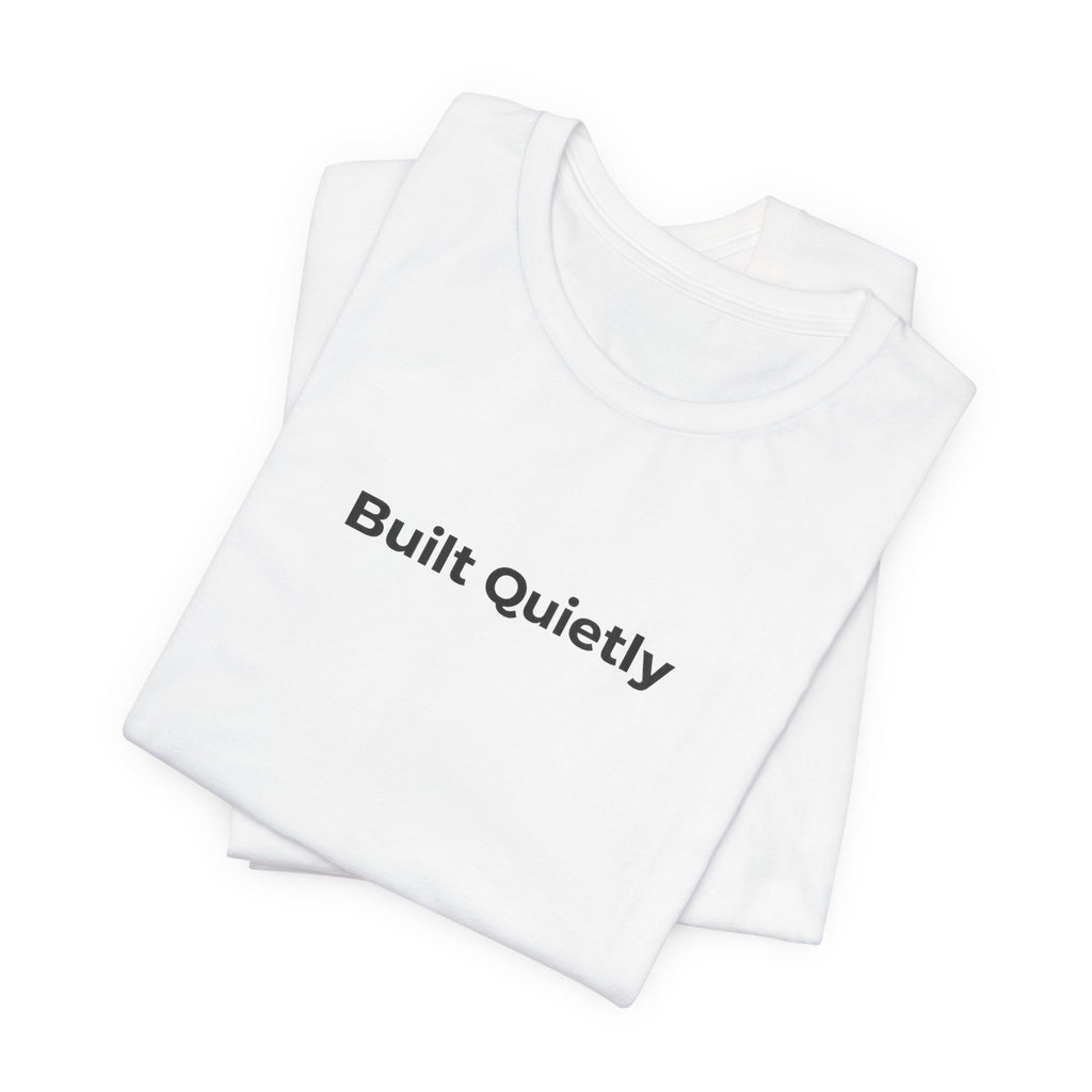 Built Quietly T-Shirt — Minimalist Motivational Tee