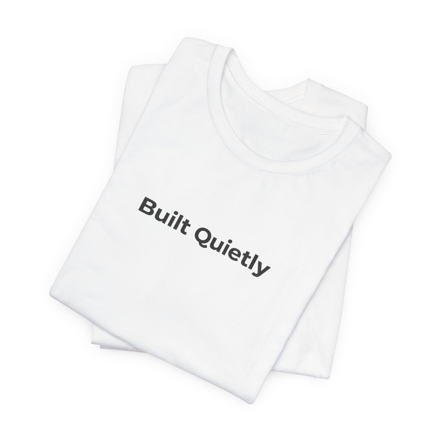 Built Quietly T-Shirt — Minimalist Motivational Tee