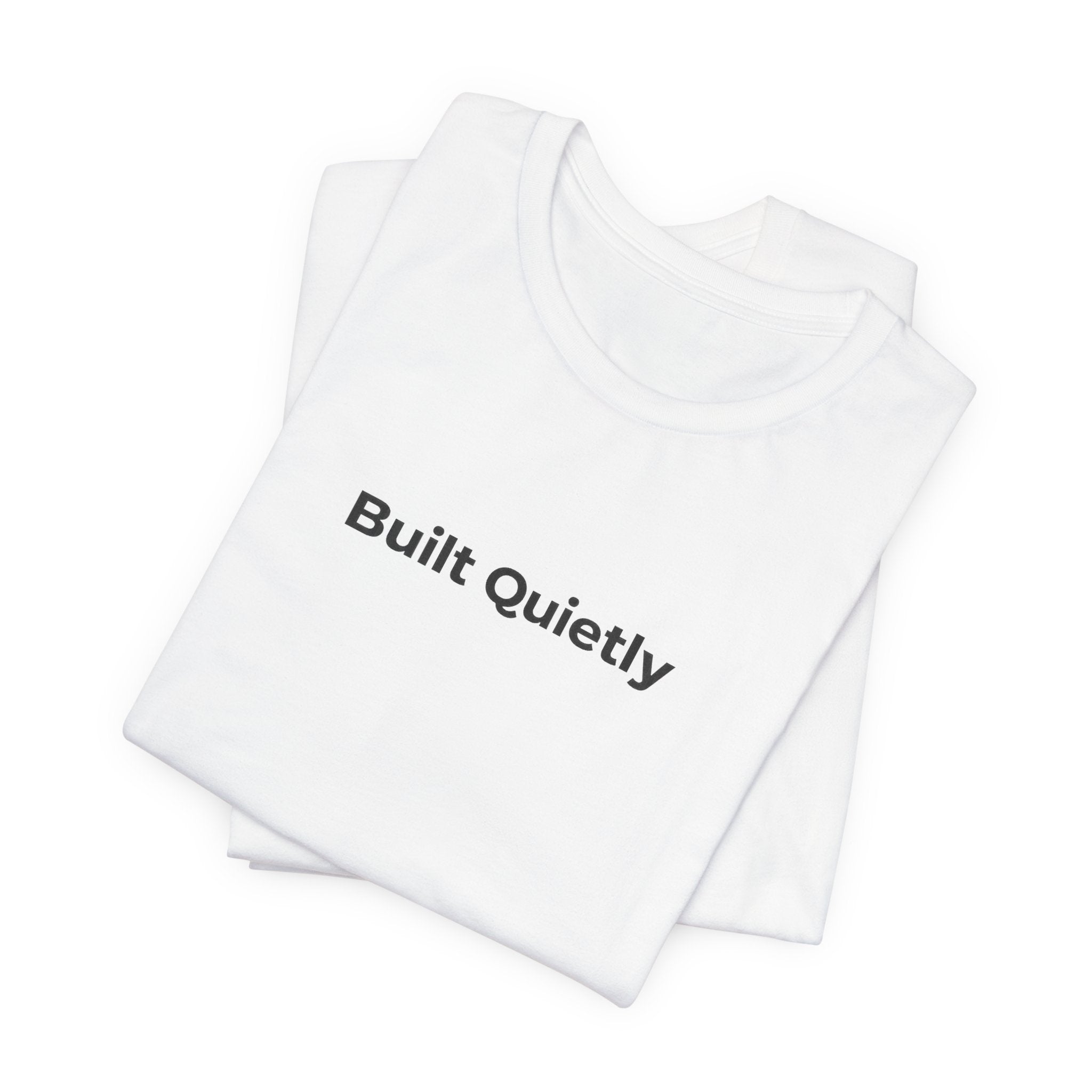 Built Quietly T-Shirt — Minimalist Motivational Tee