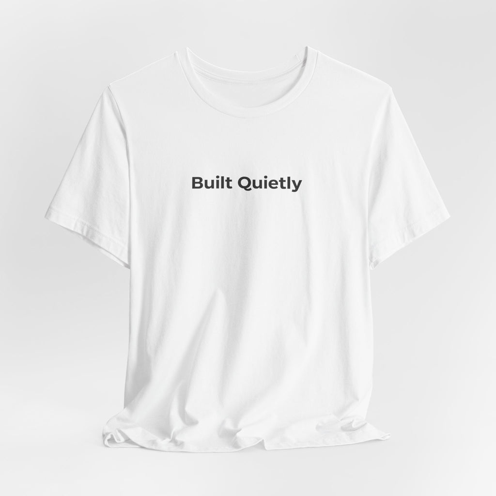 Built Quietly T-Shirt — Minimalist Motivational Tee
