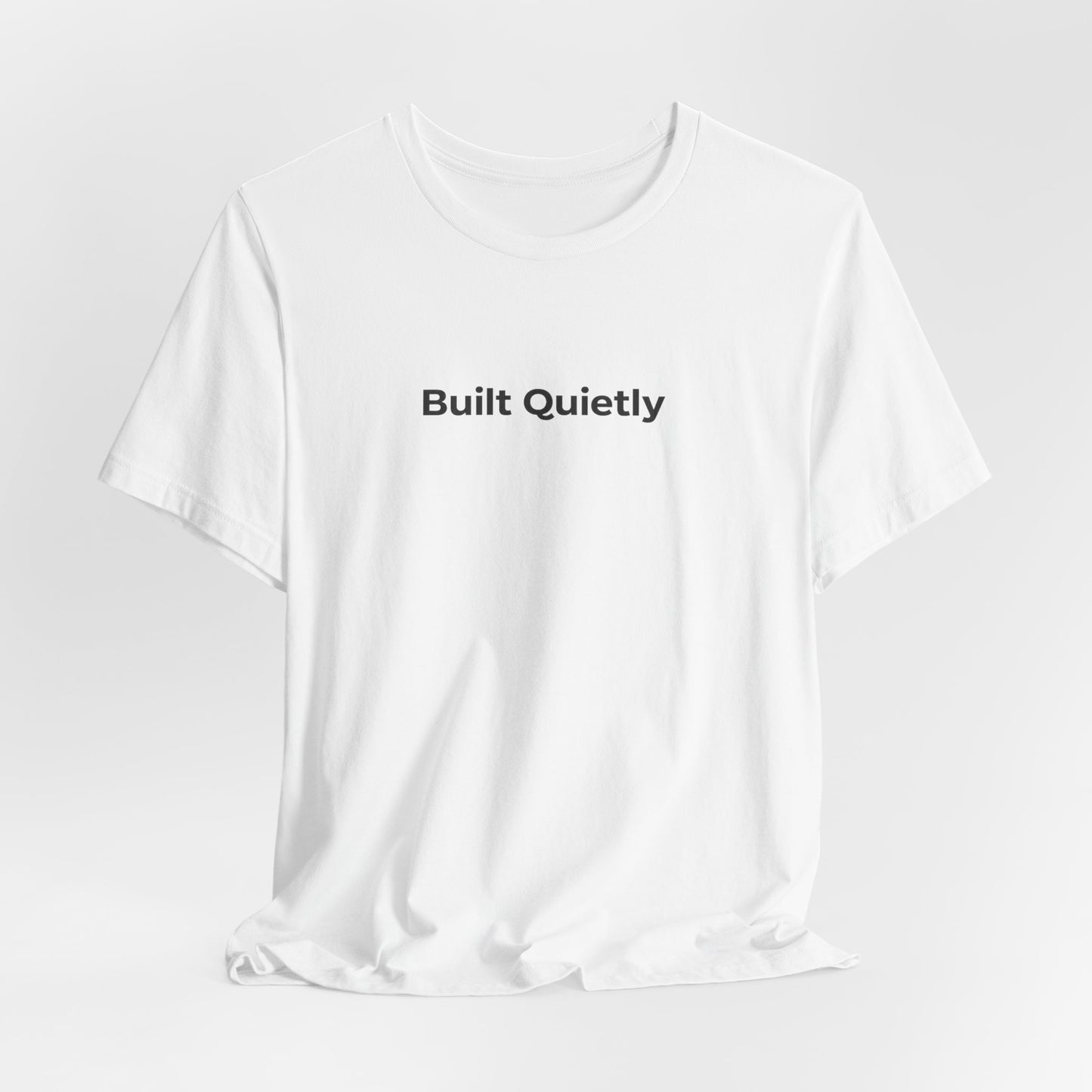 Built Quietly T-Shirt — Minimalist Motivational Tee