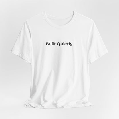 Built Quietly T-Shirt — Minimalist Motivational Tee